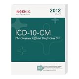 ICD-10-CM: The Complete Official Draft Code Set (2012 Edition)
