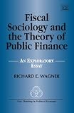 Fiscal Sociology and the Theory of Public Finance: An Exploratory Essay (New Thinking in Political Economy Series) Fiscal Sociology and the Theory of Public Finance: An Exploratory Essay (New Thinking in Political Economy Series)