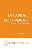 La Caridad en la Verdad: Caritas In Veritate (Carta Enciclica) (Spanish Edition)