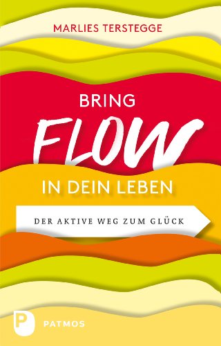 Bring Flow in dein Leben: Der aktive Weg zum Glück (German Edition)