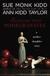 Traveling with Pomegranates: A Mother/Daughter Memoir