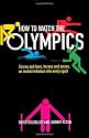 How to Watch the Olympics: Scores and laws, heroes and zeros &ndash; an instant initiation to every sport