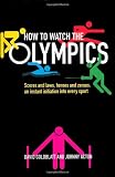 picture of How to Watch the Olympics: Scores and laws, heroes and zeros – an instant initiation to every sport