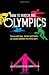 How
to
Watch
the
Olympics:
Scores
and
laws,
heroes
and
zeros
–
an
instant
initiation
to
every
sport