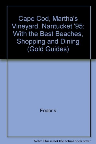 Cape Cod, Martha's Vineyard, Nantucket '95: With the Best Beaches, Shopping and Dining (Gold Guides)