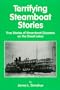 Terrifying Steamboat Stories: True Tales of Shipwreck, Death, and Disaster on the Great Lakes