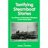 Terrifying Steamboat Stories: True Tales of Shipwreck, Death, and Disaster on the Great Lakes