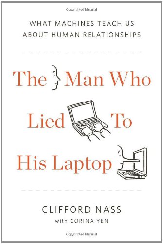 The Man Who Lied to His Laptop: What Machines Teach Us About Human Relationships Book Image