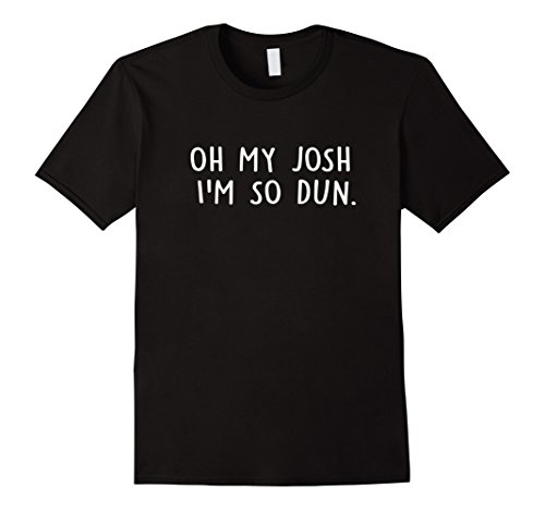 Men's Funny Oh My Josh I'm So Dun T-shirt, Internet Trending Tee Small Black
