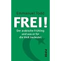Frei!: im Gespr�ch mit Daniel Schneidermann Der arabische Fr�hling und was er f�r die Welt bedeutet