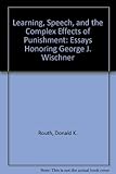Learning, speech and the complex effects of punishment : essays honoring George J. Wischner