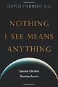 Nothing I See Means Anything: Quantum Questions, Quantum Answers