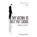 My Work is Not Yet Done