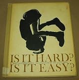 Is it hard?, Is it easy?