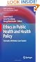 Ethics in Public Health and Health Policy: Concepts, Methods, Case Studies