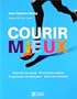 Courir mieux: Technique de course - 90 exercices adapt�s - Programmes d'entra�nement - Guide des blessures