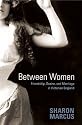 Between Women: Friendship, Desire, and Marriage in Victorian England