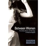 Between Women: Friendship, Desire, and Marriage in Victorian England