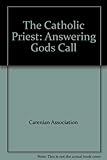 The Catholic priest : answering God's call