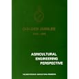 Agricultural Engineering Perspective, An Account of the first fifty Years of the Intitution of Agricultural Engineers by J. A. C. Gibb