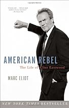 American Rebel: The Life of Clint Eastwood American Rebel: The Life of Clint Eastwood