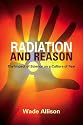 Radiation and Reason: The Impact of Science on a Culture of Fear