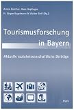 Tourismusforschung in Bayern: Aktuelle sozialwissenschaftliche Beitr&auml;ge - 