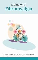 Living with Fibromyalgia (Overcoming Common Problems)