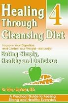Healing Through Cleansing Diet, Vol.4: Improve Your Digestion & Control Your Weight Naturally--eating Simply, Healthy & Delicious Healing Through Cleansing Diet, Vol.4: Improve Your Digestion & Control Your Weight Naturally--eating Simply, Healthy & Delicious