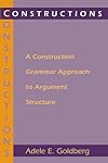 Constructions: A Construction Grammar Approach to Argument Structure (Cognitive Theory of Language and Culture Series)