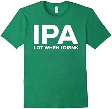 Men's I-P-A Lot When I Drink Funny Drinking Shirt Large Kelly Green