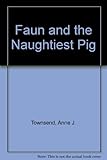 Faun and the naughtiest pig