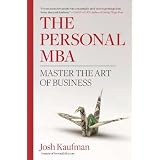 The Personal MBA: Master the Art of Businesspar Josh Kaufman