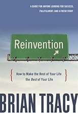 Reinvention: How to Make the Rest of Your Life the Best of Your Life
