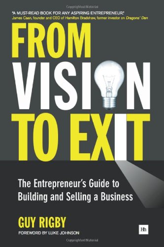 From Vision to Exit: The Entrepreneur's Guide to Building and Selling a Business
