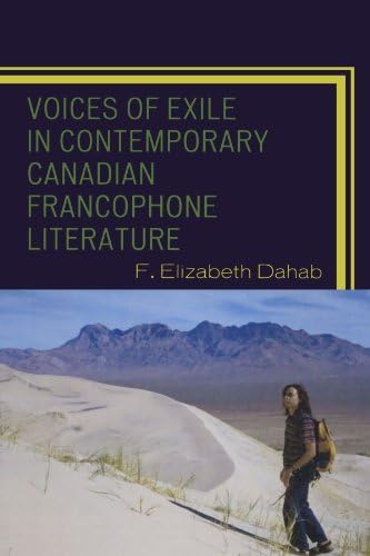 Voices of Exile in Contemporary Canadian Francophone Literature (After the Empire: The Francophone World and Postcolonial France)