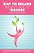 How We Became Breast Cancer Thrivers How We Became Breast Cancer Thrivers