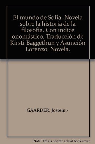 El mundo de Sofía. Novela sobre la historia de la filosofía. Con índice onomástico. Traducción de Kirsti Baggethun y Asunción Lorenzo. Novela.