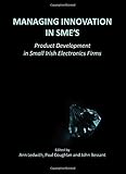 Managing innovation in SME's : product development in small Irish electronic firms