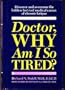 Doctor, Why Am I So Tired?: Discover and Overcome the Hidden But Real Medical Causes of Chronic Fatigue