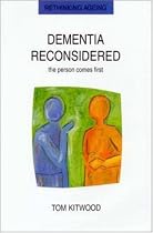 Dementia Reconsidered: The Person Comes First (Rethinking Ageing)