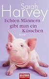 Echten M�nnern gibt man ein K�sschen: Roman