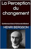 La Perception du changement: conférences faites à l’Université d’Oxford (French Edition)