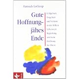 Gute Hoffnung - j�hes Ende: Fehlgeburt, Totgeburt und Verluste in der fr�hen Lebenszeit. Begleitung und neue Hoffnung f�r Elternvon "Hannah Lothrop"