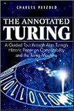 The Annotated Turing: A Guided Tour Through Alan Turings Historic Paper on Computability and the Turing Machine 1st (first) edition