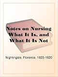 Notes on Nursing What It Is, and What It Is Not
