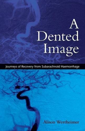 A Dented Image: Journeys of Recovery from Subarachnoid Haemorrhage by Alison Wertheimer (2008-07-06)