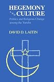 Hegemony and Culture: Politics and Change among the Yoruba
