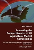 Evaluating the Competitiveness of US Agricultural Market Commodities - The Role of Technology Adoption and Commodity Differentiation
