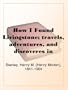 How I Found Livingstone; travels, adventures, and discoveres in Central Africa, including an account of four months' residence with Dr. Livingstone, by Henry M. Stanley